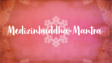 Yoga Video Medizinbuddha-Mantra: Anrufung des heilenden Buddhas