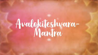 Yoga Video Avalokiteshvara-Mantra: Om mani padme hum
