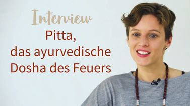 Yoga Video Interview: Pitta, das ayurvedische Dosha des Feuers
